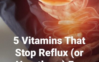 5 Vitamins That Stop Reflux (or Heartburn)