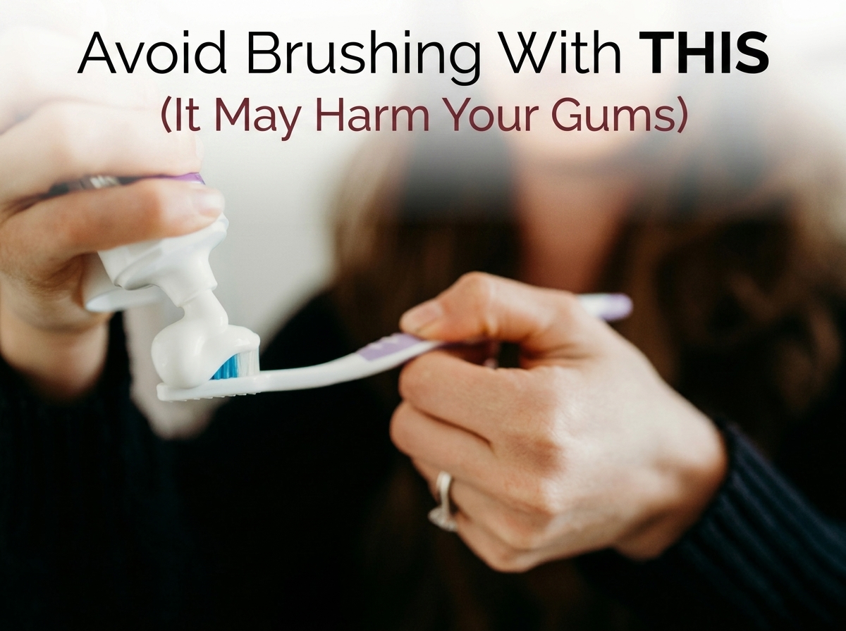 Avoid Brushing With This (It May Harm Your Gums)