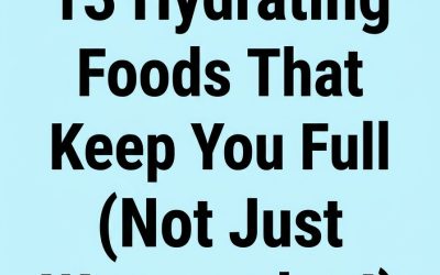 13 Hydrating Foods That Keep You Full (Not Just Watermelon!)